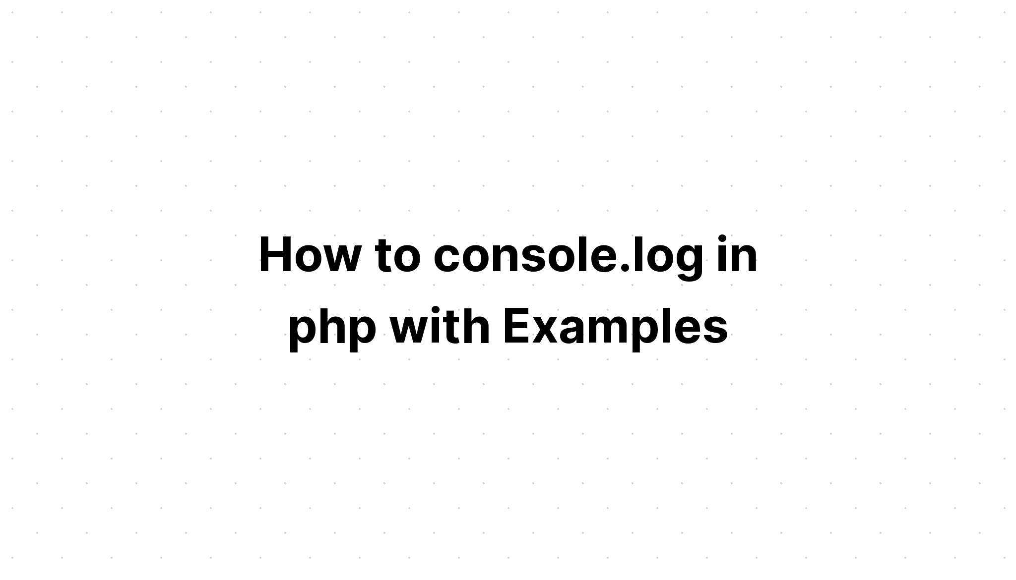 Làm thế nào để an ủi. đăng nhập php với các ví dụ